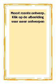 Text Box: Meest rcente ontwerp.Klik op de afbeelding voor meer ontwerpen 